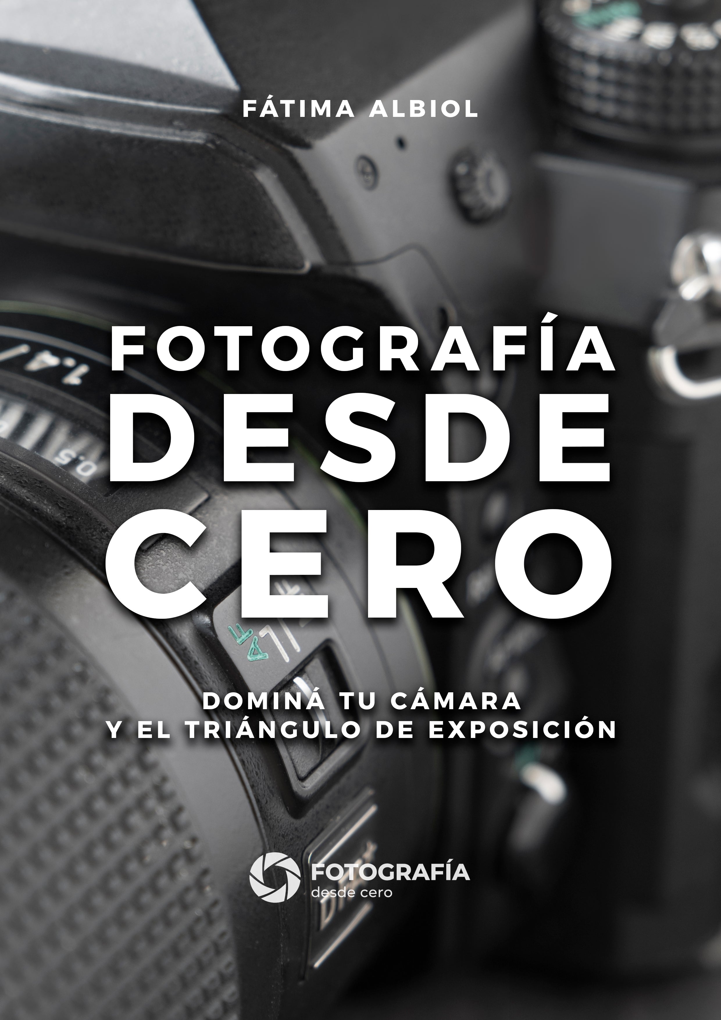 Fotografía desde Cero - EBOOK 1 - Cámara y Exposición